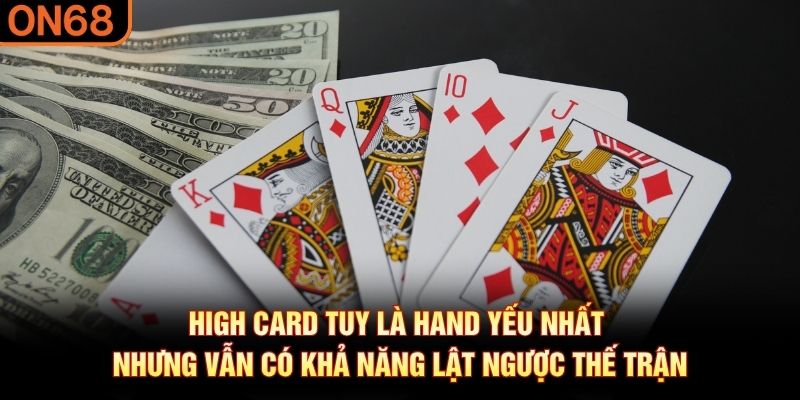 High card tuy là hand yếu nhất nhưng vẫn có khả năng lật ngược thế trận