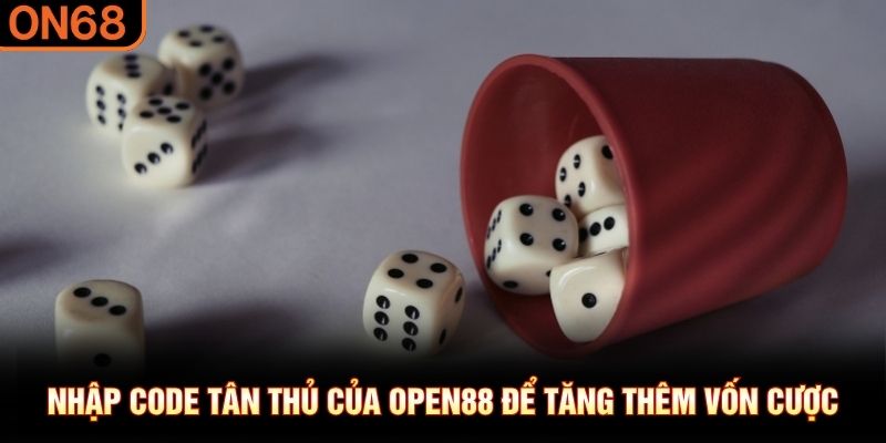 Nhập code tân thủ của OPEN88 để tăng thêm vốn cược