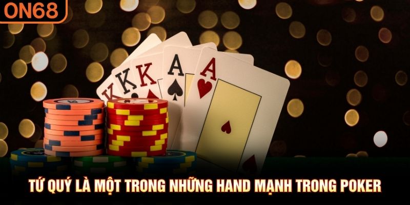 Tứ quý là một trong những hand mạnh trong Poker